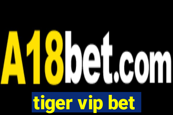 tiger vip bet